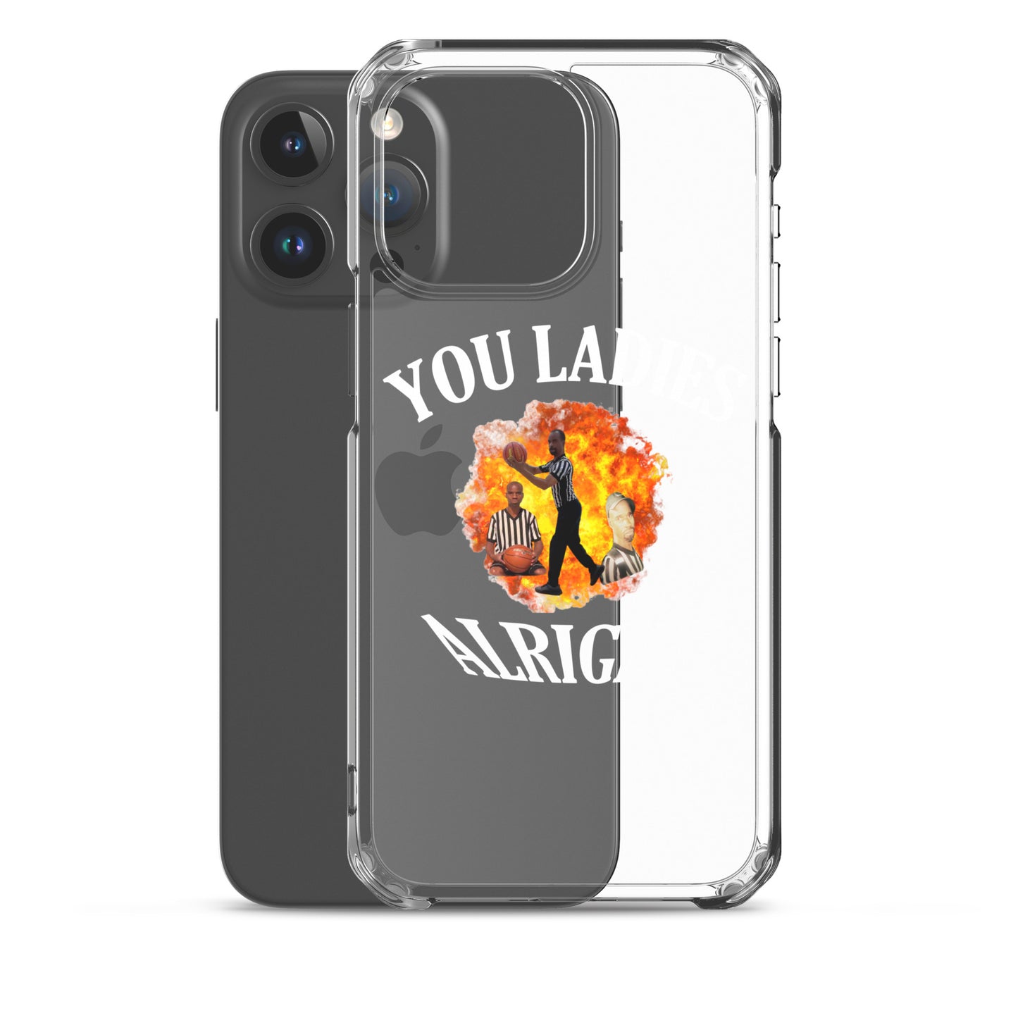 YOU LADIES ALRIGHT Clear iphone case