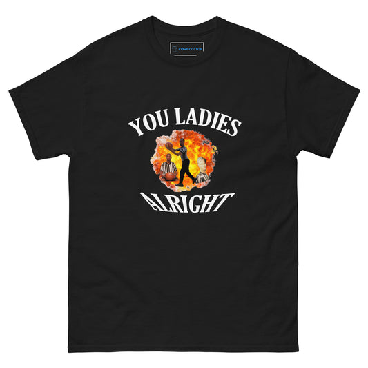 YOU LADIES ALRIGHT T-shirt