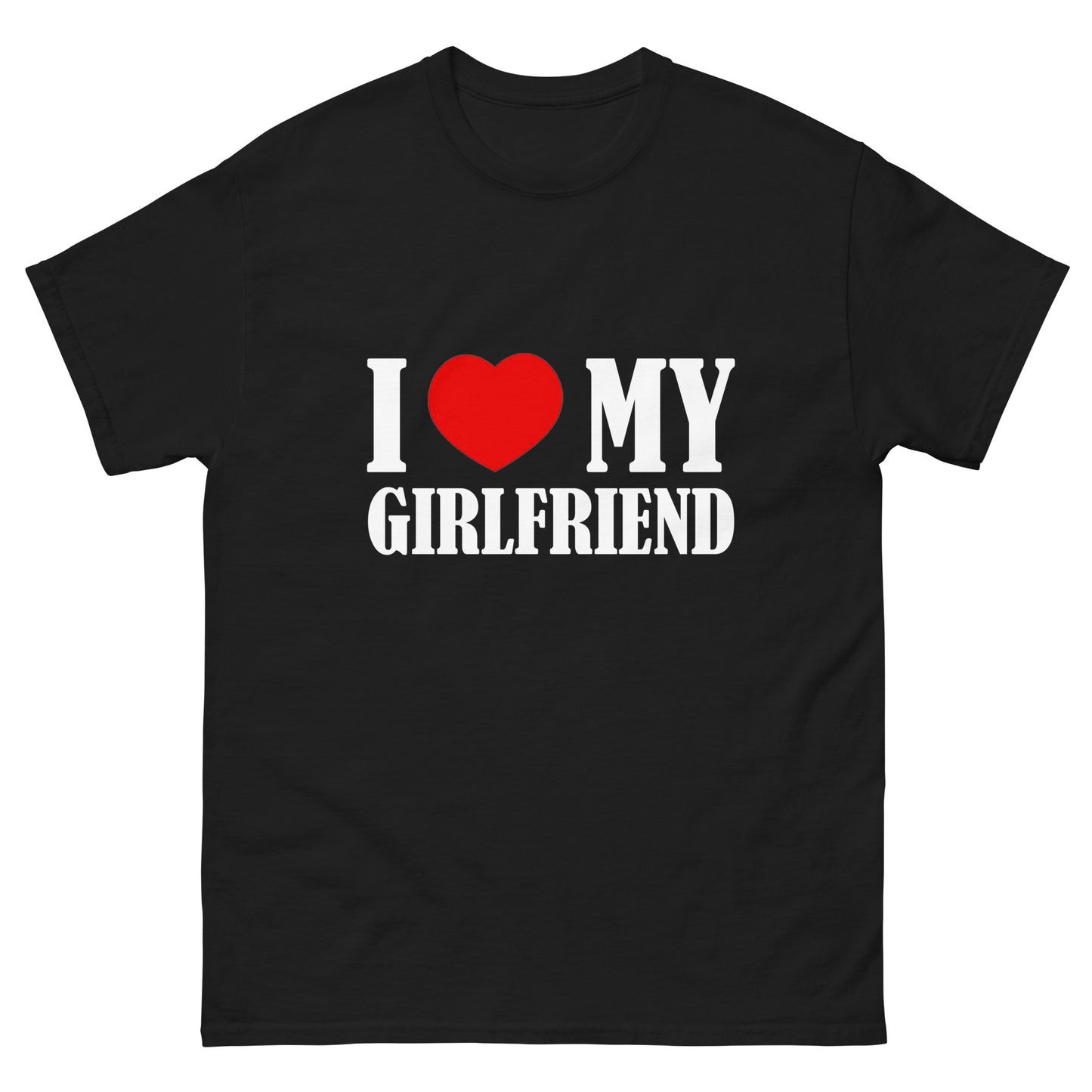 I LOVE MY GIRLFRIEND T-shirt